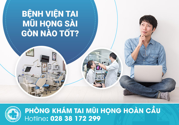 Bệnh viện tai mũi họng Sài Gòn nên đến