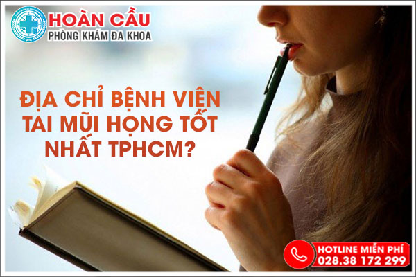 Bệnh viện tai mũi họng TPHCM nào tốt nhất hiện nay?